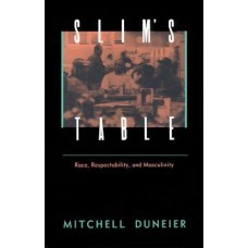 Duneier, Mitchell. Slim's Table: Race, Respectability, & Masculinity