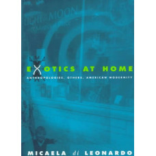 Di Leonardo, Micaela. Exotics at Home: Anthropologies, Others, American Modernity