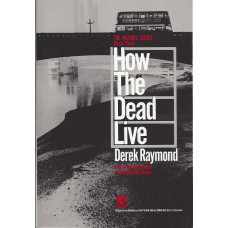 Raymond, Derek. How the Dead Live