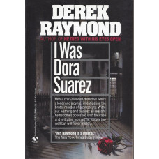 Raymond, Derek. I Was Dora Suarez