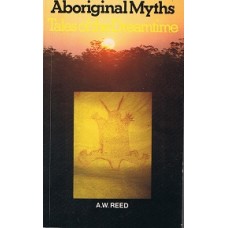 Reed, A. W.. Aboriginal Myths: Tales of the Dreamtime