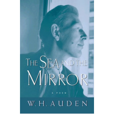 Auden, W. H.. The Sea and the Mirror: A Commentary on Shakespeare's the Tempest