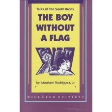 Rodriguez Jr. , Abraham. The Boy Without a Flag: Tales of the South Bronx