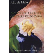de Melo, Joao. My World Is Not of This Kingdom