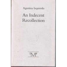 Izquierdo, Agustina. An Indecent Recollection