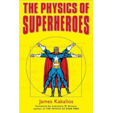 Kakalios, James. The Physics of Superheroes