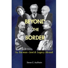 Aschheim, Steven E.. Beyond the Border: The German-Jewish Legacy Abroad