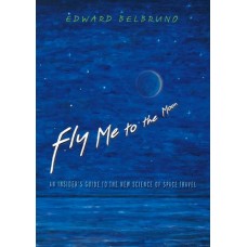Belbruno, Edward. Fly Me To the Moon: An Insider's Guide to the New Science of Space Travel