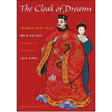 Balázs, Béla. The Cloak of Dreams: Chinese Fairy Tales
