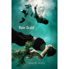 Atsitty, Tacey M.. Rain Scald: Poems