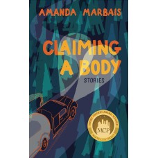 Marbais, Amanda . Claiming a Body: Short Stories