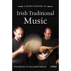 Ó hAllmhuráin, Gearóid. A Short History of Irish Traditional Music