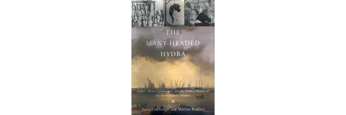 Linebaugh, Peter and Rediker, Marcus. The Many-Headed Hydra.